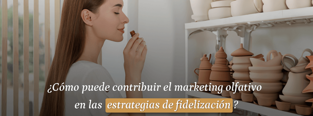 ¿Cómo puede contribuir el Marketing Olfativo a las estrategias de fidelización de tus clientes? - Marketing Olfativo